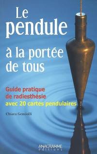 Le pendule à la portée de tous : guide pratique de radiesthésie avec 20 cartes pendulaires