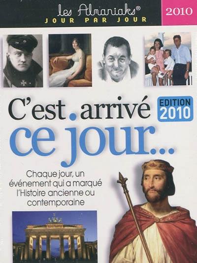 C'est arrivé ce jour... 2010 : chaque jour, les événements qui ont marqué l'histoire ancienne et contemporaine