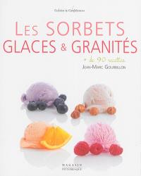 Les sorbets, glaces et granités : + de 90 recettes