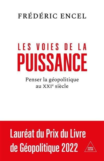 Les voies de la puissance : penser la géopolitique au XXIe siècle