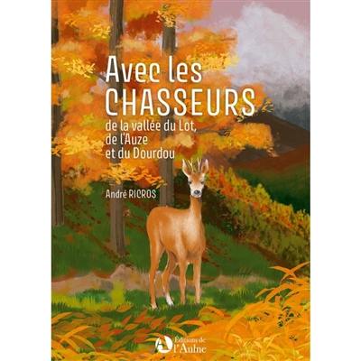 Avec les chasseurs : de la vallée du Lot, de l'Auze et du Dourdou