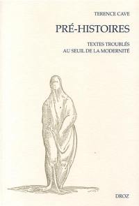 Pré-histoires. Vol. 1. Pré-histoires : textes troublés au seuil de la modernité