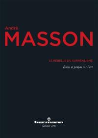 Le rebelle du surréalisme : écrits et propos sur l'art