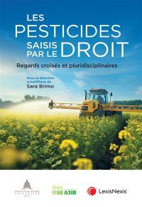 Les pesticides saisis par le droit : regards croisés et pluridisciplinaires