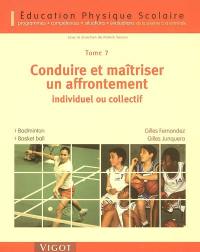 Education physique scolaire : programmes, compétences, situations et évaluations de la sixième à la terminale. Vol. 7. Conduire et maîtriser un affrontement individuel ou collectif : badminton, basket ball