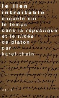 Le lien intraitable : enquête sur le temps dans la République et le Timée de Platon