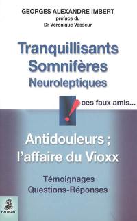 Tranquillisants, somnifères, neuroleptiques, ces faux amis... : antidouleurs et l'affaire du Viox : questions-réponses, témoignages