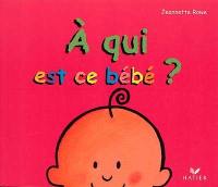 A qui est ce bébé