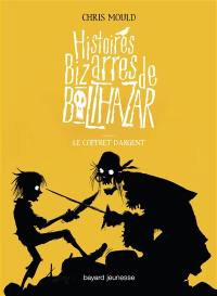 Histoires bizarres de Balthazar. Vol. 3. Le coffret d'argent