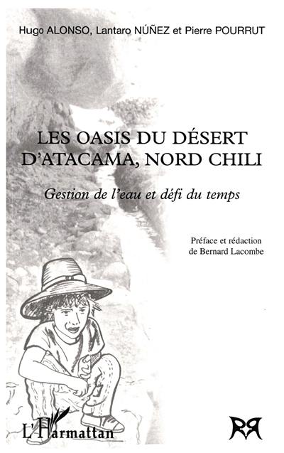 Les oasis du désert d'Atacama, Nord Chili : gestion de l'eau et défi du temps