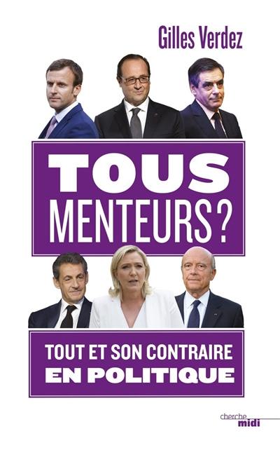 Tous menteurs ? : tout et son contraire en politique