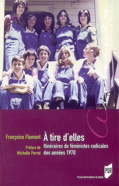 A tire d'elles : itinéraires de féministes radicales des années 1970