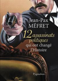 12 assassinats politiques qui ont changé l'histoire