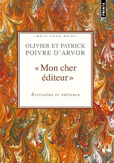 Mon cher éditeur : écrivains et éditeurs : choix de textes