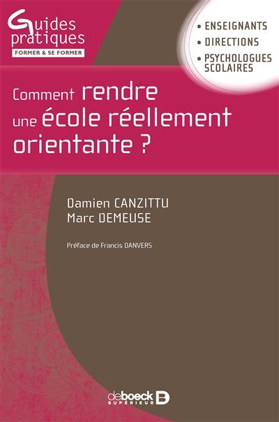 Comment rendre une école réellement orientante ? : enseignants, directions, psychologues scolaires