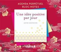 Une idée positive par jour : agenda perpétuel, bloc-notes