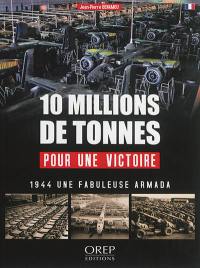 10 millions de tonnes pour une victoire : l'arsenal de la démocratie pendant la bataille de France en 1944