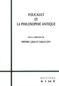 Foucault et la philosophie antique : actes du colloque international du 21-22 juin 2001