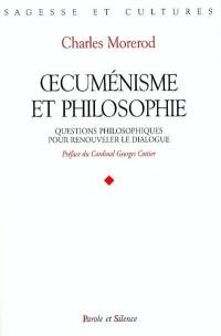 Oecuménisme et philosophie : questions philosophiques pour renouveler le dialogue