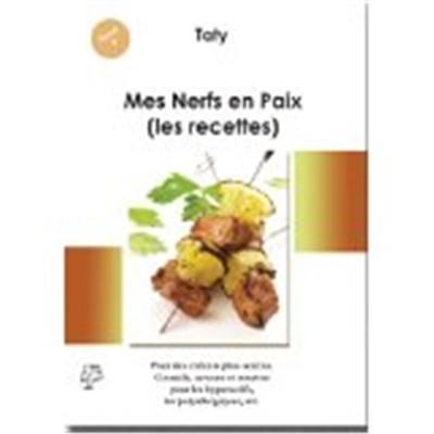 Mes nerfs en paix, les recettes : recettes ressourçantes pour des enfants plus sereins : conseils, astuces et recettes pour les hyperactifs, polyallergiques, etc.