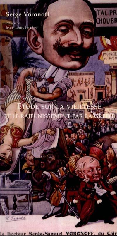 Etude sur la vieillesse et le rajeunissement par la greffe : avec une autobiographie inédite de Serge Voronoff