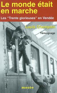 Le monde était en marche : les trente glorieuses en Vendée : témoignage