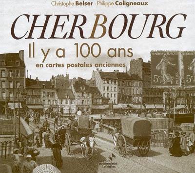 Cherbourg, il y a 100 ans : en cartes postales anciennes