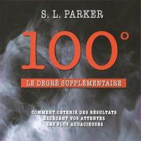 100°, le degré supplémentaire : [comment obtenir des résultats excédant vos attentes les plus audacieuses