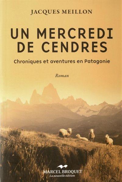 Un mercredi de cendres : chroniques et aventures en Patagonie