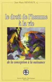 Le droit de l'homme à la vie : de la conception à la naissance