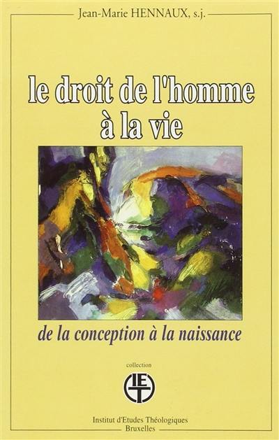 Le droit de l'homme à la vie : de la conception à la naissance