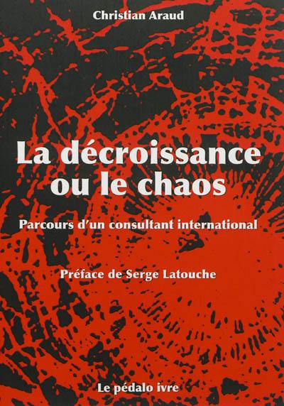 La décroissance ou Le chaos : parcours d'un consultant international