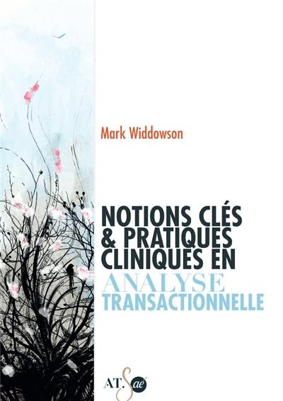 Notions clés & pratiques cliniques en analyse transactionnelle