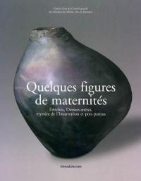 Quelques figures de maternités : fétiches, déesses-mères, mystère de l'incarnation et pots pansus : exposition, Aix-en-Provence, Galerie d'art du Conseil général des Bouches-du-Rhône, 9 octobre 2009-3 janvier 2010