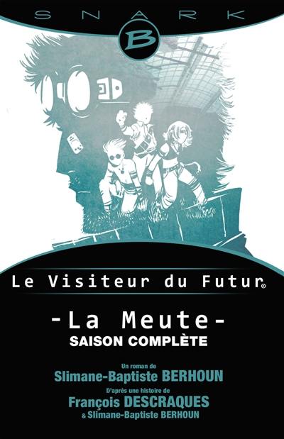 Le visiteur du futur : la meute : l'intégrale