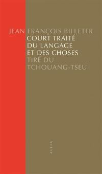 Court traité du langage et des choses : tiré du Tchouang-Tseu