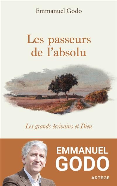 Les passeurs de l'absolu : les grands écrivains et Dieu