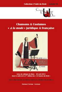 Chansons & costumes à la mode juridique & française : actes du colloque de la quatrième édition des 24 heures du droit, Le Mans, 3 avril 2015