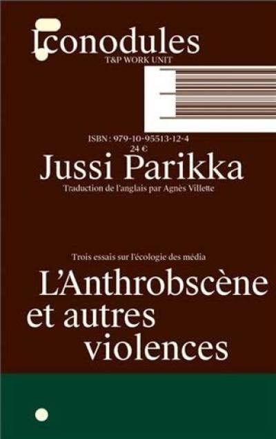 L'anthrobscène et autres violences : trois essais sur l'écologie des média