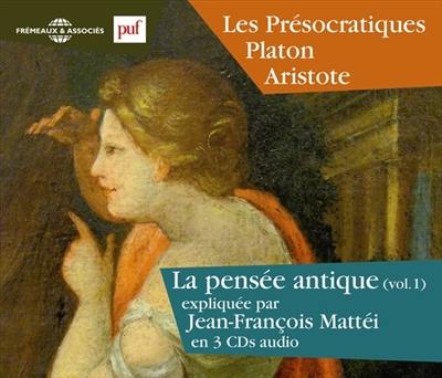 La pensée antique. Vol. 1. Les présocratiques, Platon, Aristote