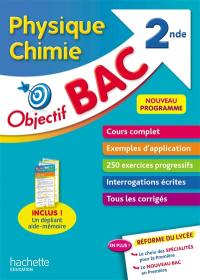 Physique chimie 2de : cours complet, exemples d'application, 250 exercices progressifs, interrogations écrites, tous les corrigés : nouveau programme