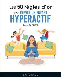 Les 50 règles d'or pour élever un enfant hyperactif