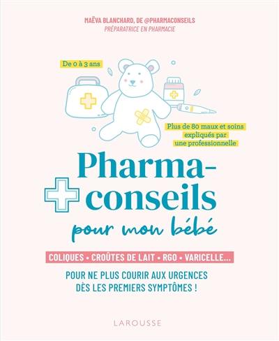 Pharmaconseils pour mon bébé : coliques, croûtes de lait, RGO, varicelle... : pour ne plus courir aux urgences dès les premiers symptômes !