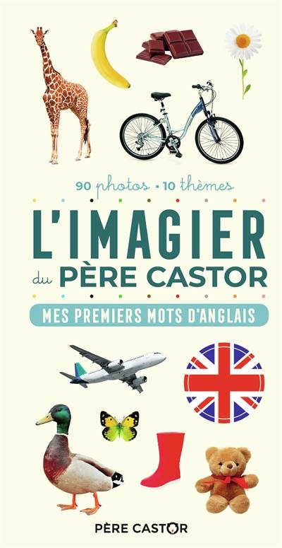 L'imagier du Père Castor : mes premiers mots d'anglais : 90 photos, 10 thèmes