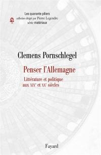 Penser l'Allemagne : littérature et politique aux XIXe et XXe siècles