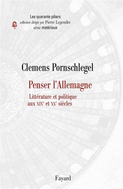 Penser l'Allemagne : littérature et politique aux XIXe et XXe siècles