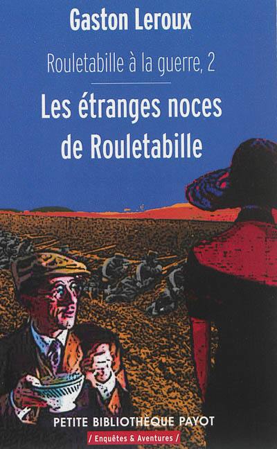 Rouletabille à la guerre. Vol. 2. Les étranges noces de Rouletabille