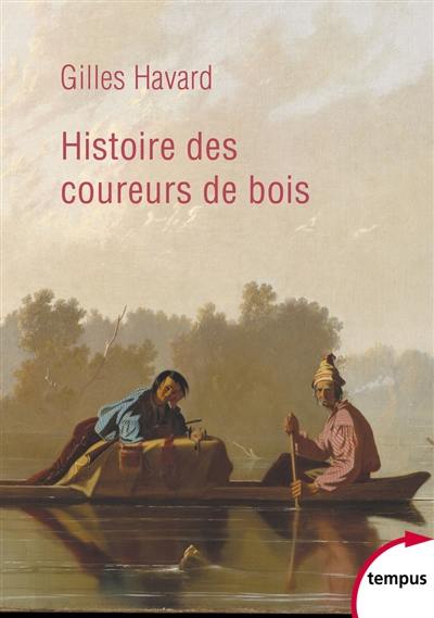 Histoire des coureurs de bois : Amérique du Nord, 1600-1840