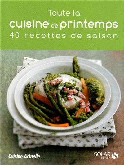 Toute la cuisine de printemps : 40 recettes de saison