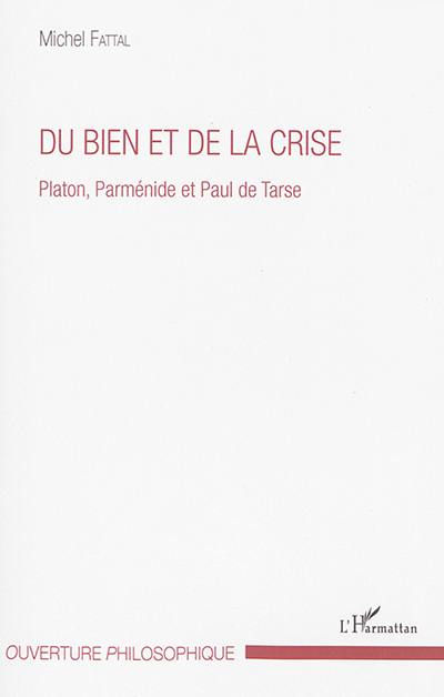 Du bien et de la crise : Platon, Parménide et Paul de Tarse